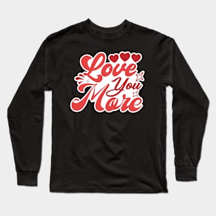 Valentine's Day Stickers - Love You More Long Sleeve T-Shirt